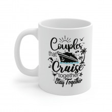 Couple That Cruise Together Stay Together - 11 oz. Coffee Mug