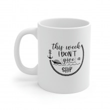 This Week I Don't Give A Ship - 11 oz. Coffee Mug
