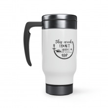 This Week I Don't Give A Ship - 14 0z. Stainless Steel Travel Mug