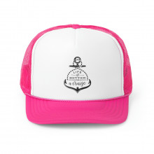 Life Is Better On A Cruise - Trucker Caps
