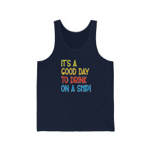 It's A Good Day To Drink On A Ship - Unisex Jersey Tank