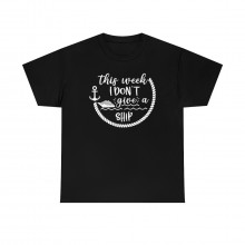This Week I Don't Give A Ship - Unisex T-Shirt