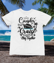 Couple That Cruise Together Stay Together - Unisex T-Shirt